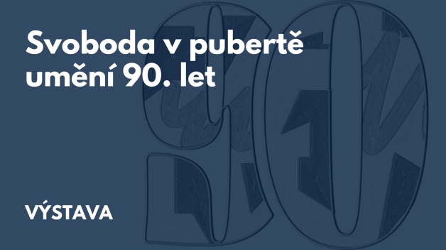 VÝSTAVA: Svoboda v pubertě – umění 90. let